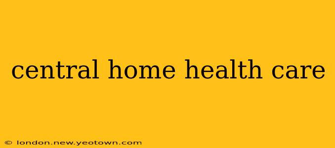 central home health care