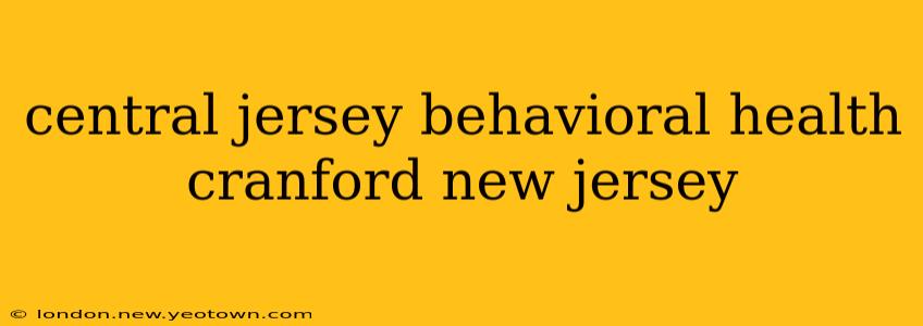 central jersey behavioral health cranford new jersey