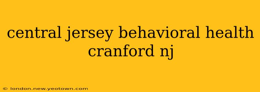 central jersey behavioral health cranford nj