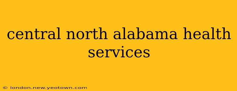 central north alabama health services