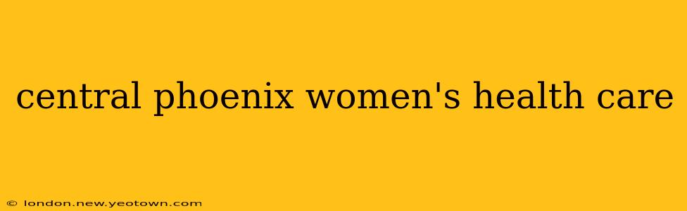 central phoenix women's health care