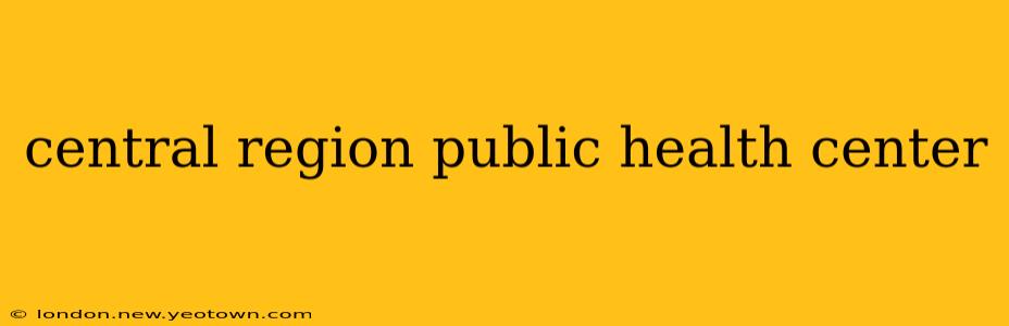 central region public health center