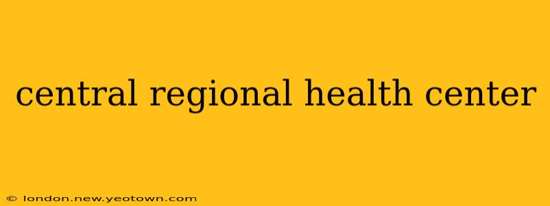 central regional health center