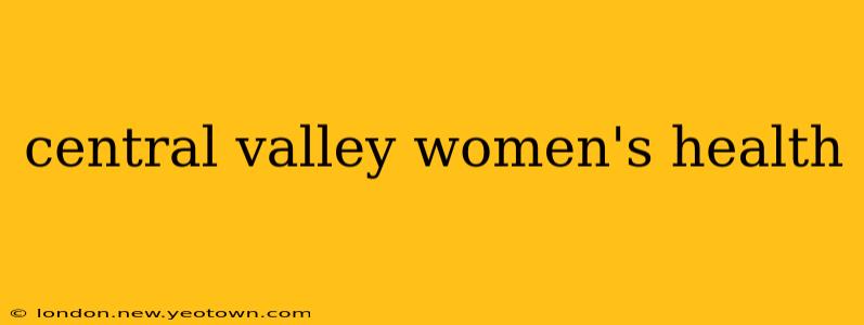 central valley women's health
