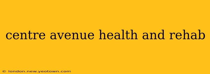 centre avenue health and rehab