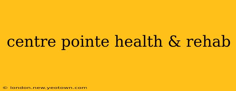 centre pointe health & rehab
