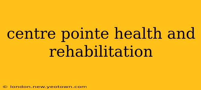 centre pointe health and rehabilitation