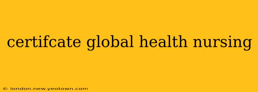 certifcate global health nursing