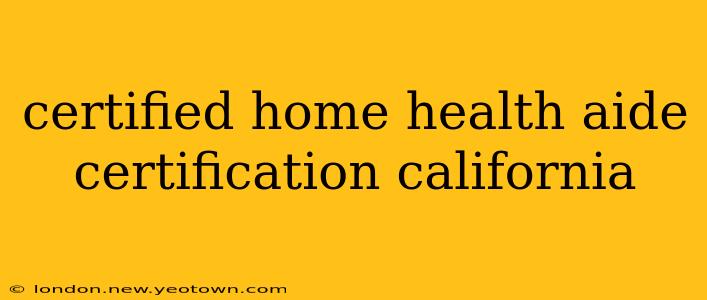 certified home health aide certification california