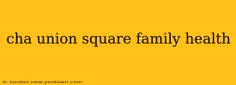 cha union square family health