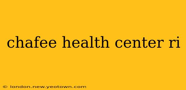 chafee health center ri