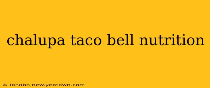 chalupa taco bell nutrition