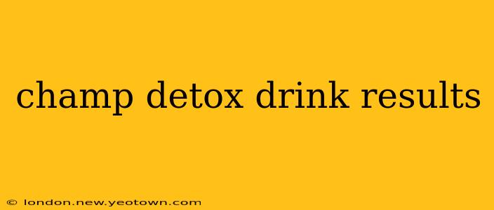 champ detox drink results