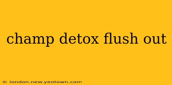 champ detox flush out