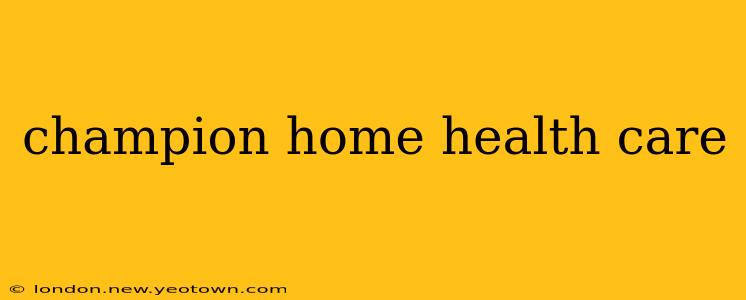 champion home health care