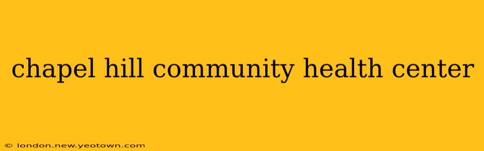 chapel hill community health center