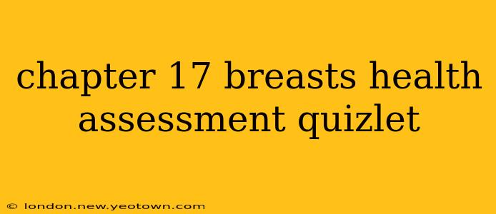 chapter 17 breasts health assessment quizlet