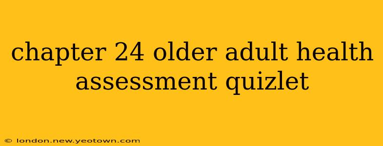 chapter 24 older adult health assessment quizlet