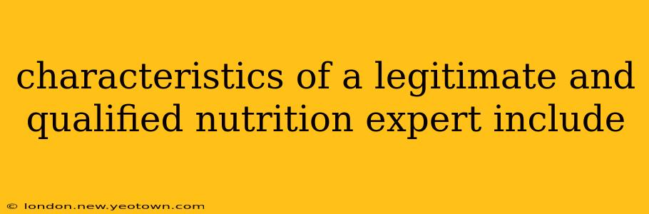 characteristics of a legitimate and qualified nutrition expert include