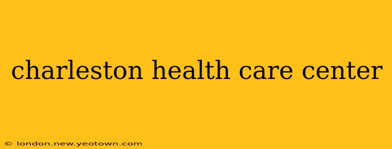 charleston health care center