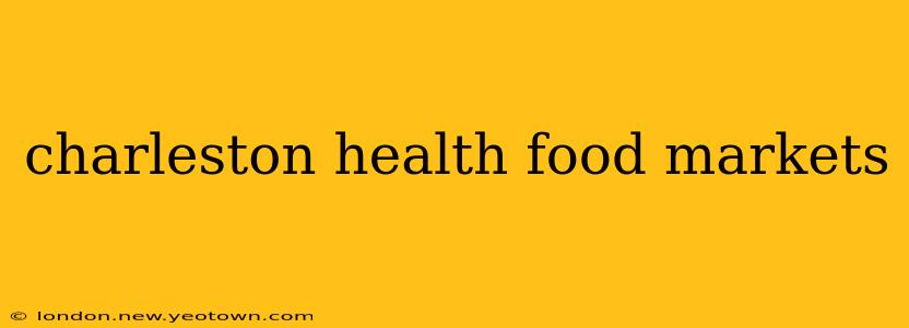 charleston health food markets