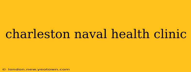 charleston naval health clinic