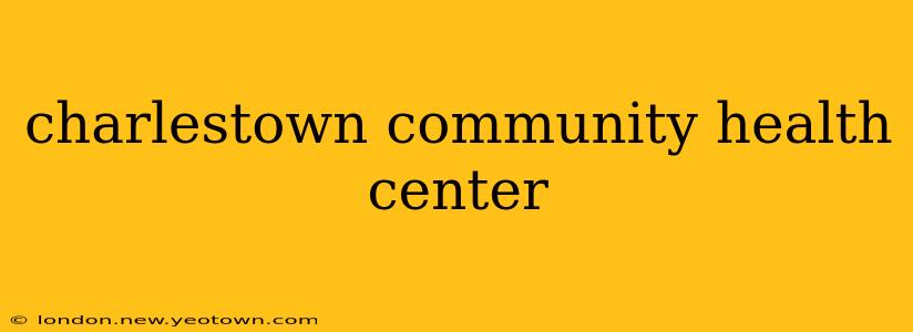 charlestown community health center