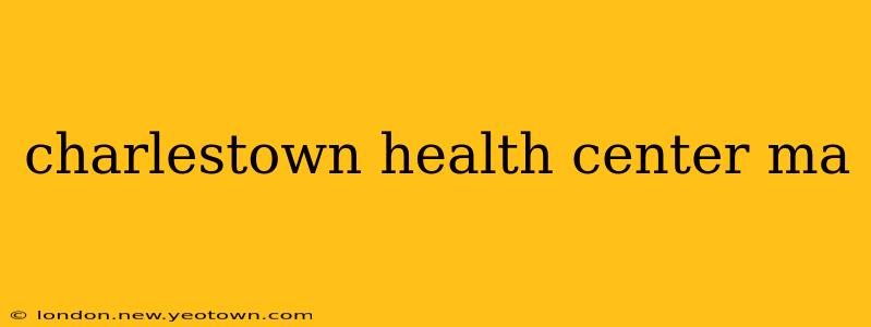 charlestown health center ma