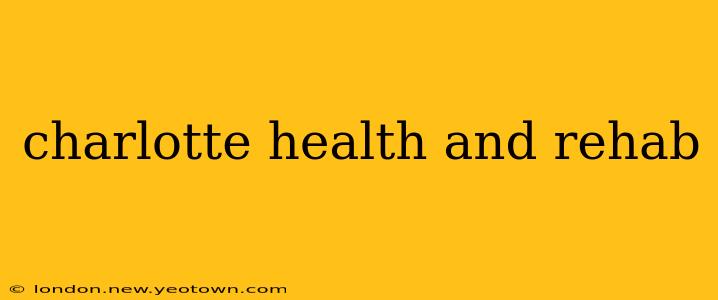 charlotte health and rehab