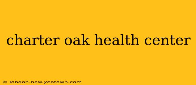 charter oak health center