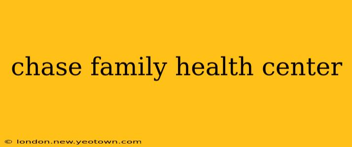 chase family health center