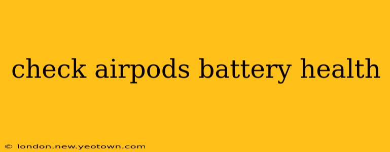 check airpods battery health