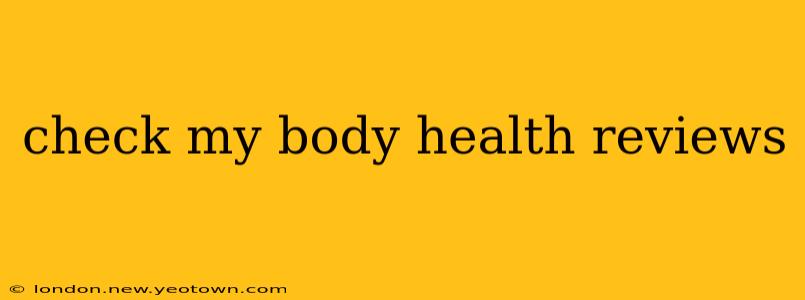 check my body health reviews