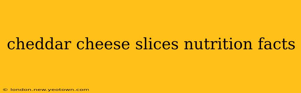 cheddar cheese slices nutrition facts