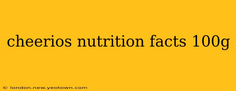 cheerios nutrition facts 100g