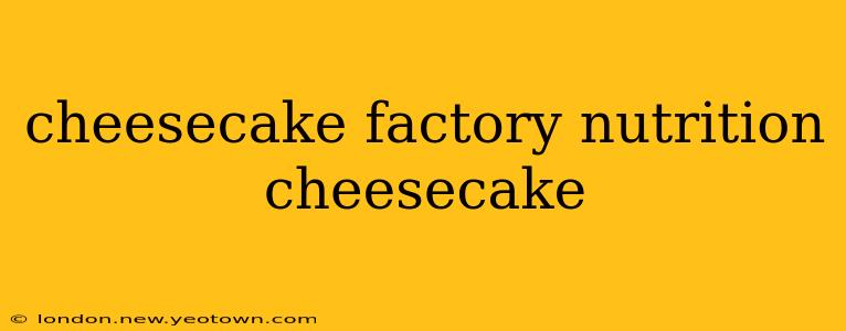cheesecake factory nutrition cheesecake