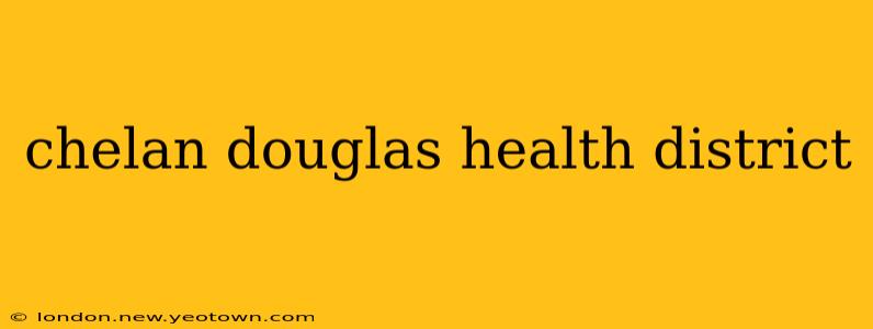 chelan douglas health district