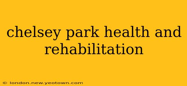chelsey park health and rehabilitation