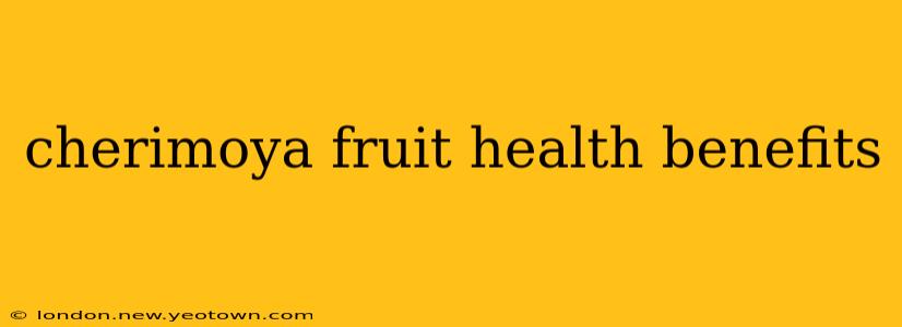 cherimoya fruit health benefits