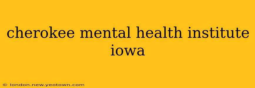 cherokee mental health institute iowa