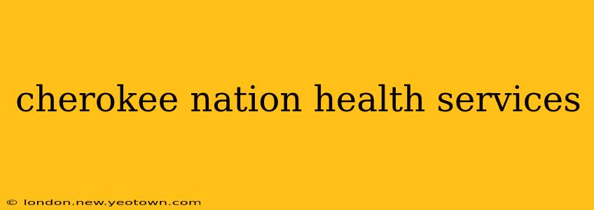 cherokee nation health services