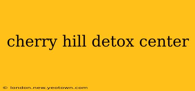 cherry hill detox center