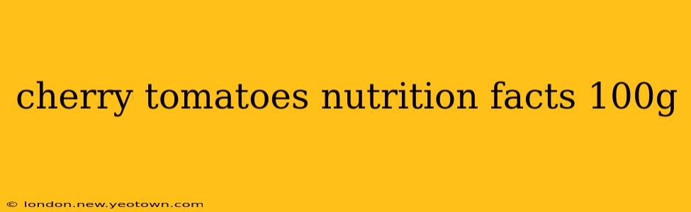 cherry tomatoes nutrition facts 100g