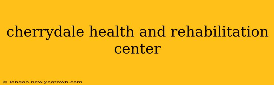 cherrydale health and rehabilitation center