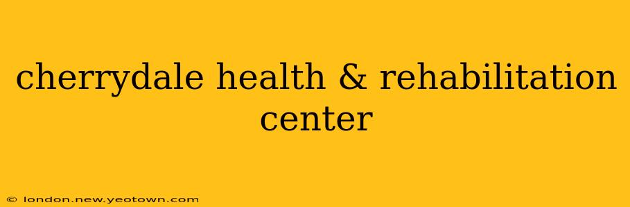 cherrydale health & rehabilitation center
