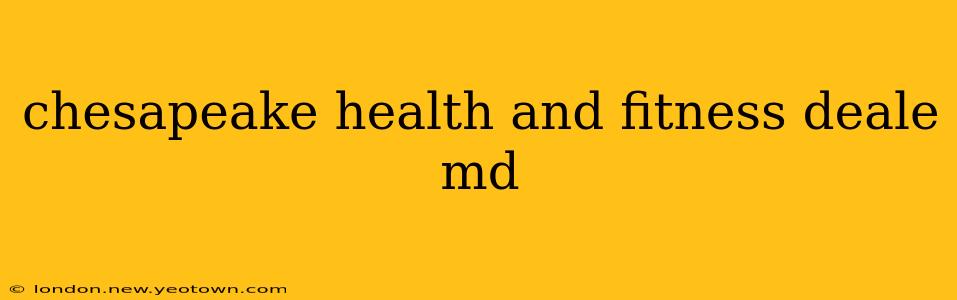 chesapeake health and fitness deale md