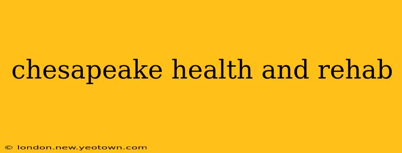 chesapeake health and rehab