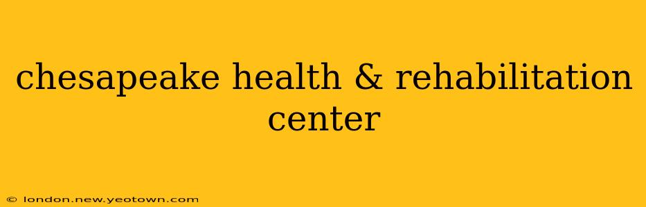 chesapeake health & rehabilitation center