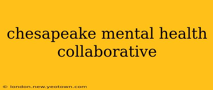 chesapeake mental health collaborative