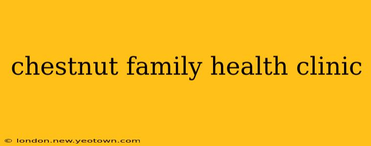 chestnut family health clinic
